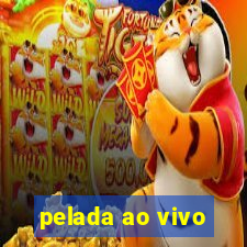 pelada ao vivo